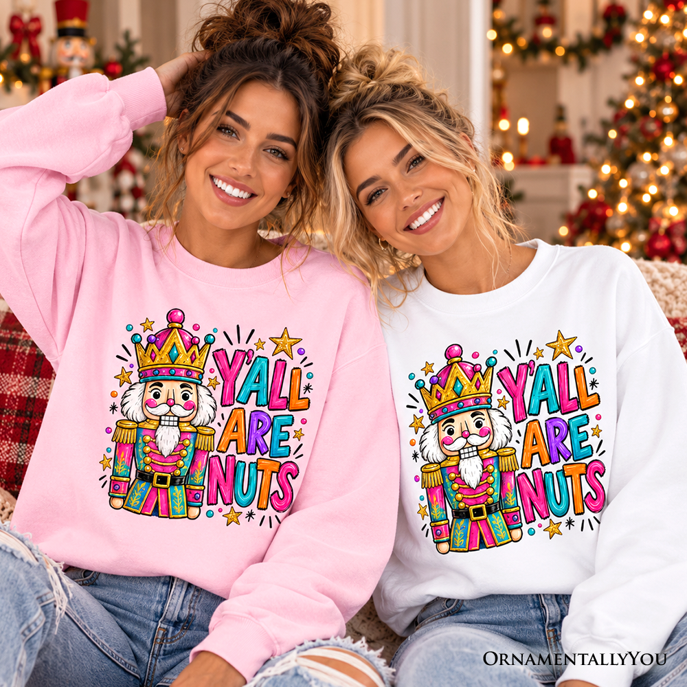 Y'all Are Nuts Nutcracker Christmas Sweatshirt, Funny Colorful Holiday Sweater