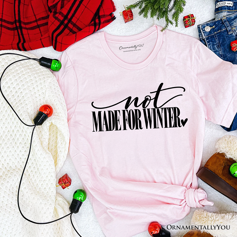 Not Made for Winter T-Shirt, Funny Cold Weather Seasonal Tee