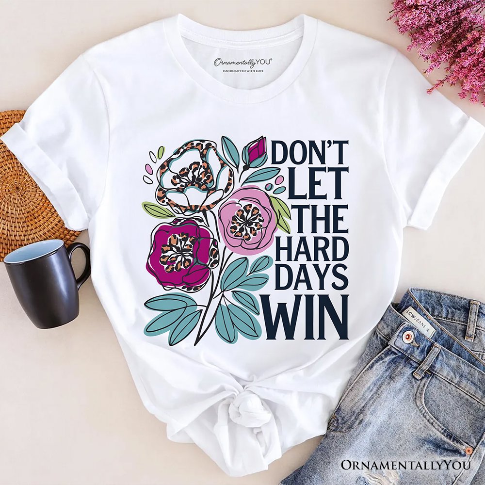 Don’t Let The Hard Days Win Mental Health T-Shirt, Floral Positive Affirmation Tee T-Shirts OrnamentallyYou White XS 