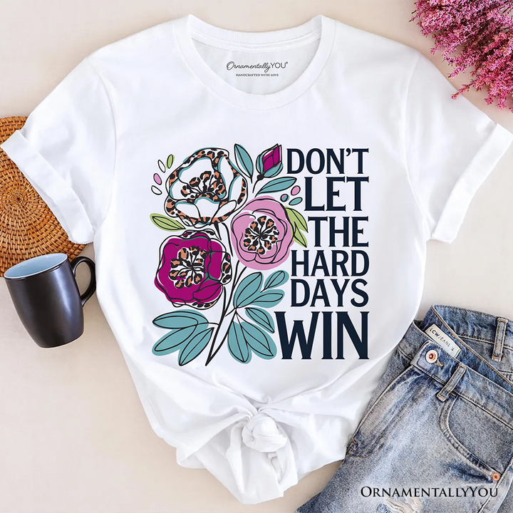 Don’t Let The Hard Days Win Mental Health T-Shirt, Floral Positive Affirmation Tee