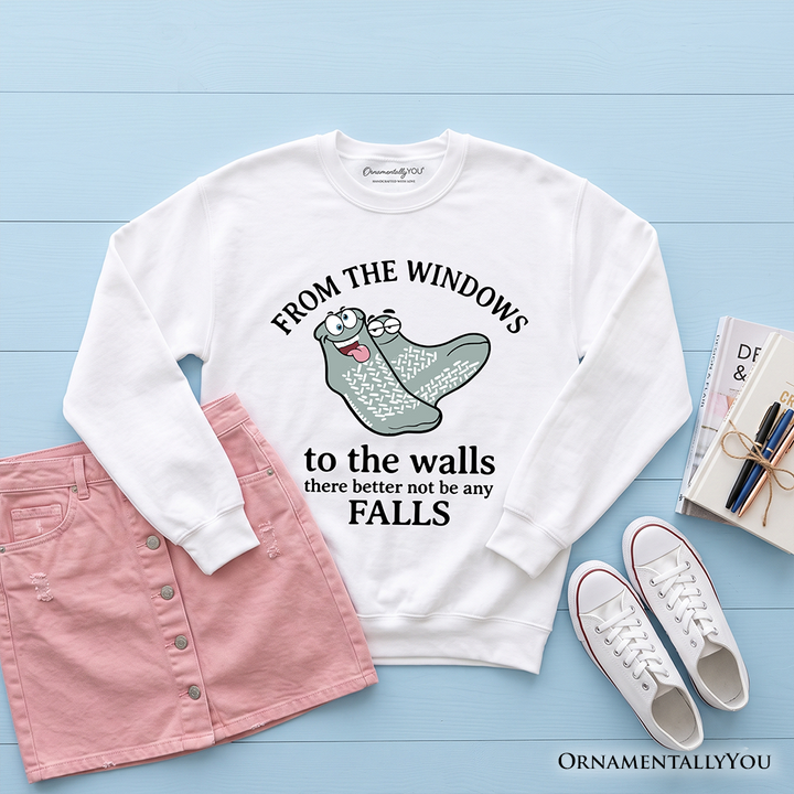 From The Windows To The Walls No Falls Socks Sweatshirt, Funny Quote Sweater