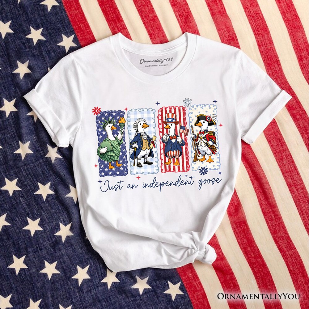 Just An Independent Goose Patriotic T-Shirt, Funny 4th of July Tee T-Shirts OrnamentallyYou White XS 