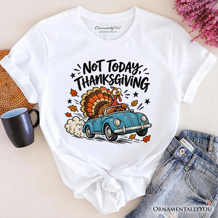 Not Today Thanksgiving Turkey T-Shirt, Funny Fall Road Trip Holiday Tee