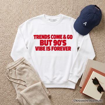 Trends Come & Go But 90s Vibes Forever Sweatshirt, Retro Nostalgia Typography Sweater
