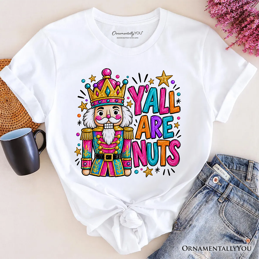 Y’all Are Nuts Nutcracker Christmas T-Shirt, Funny Colorful Holiday Tee