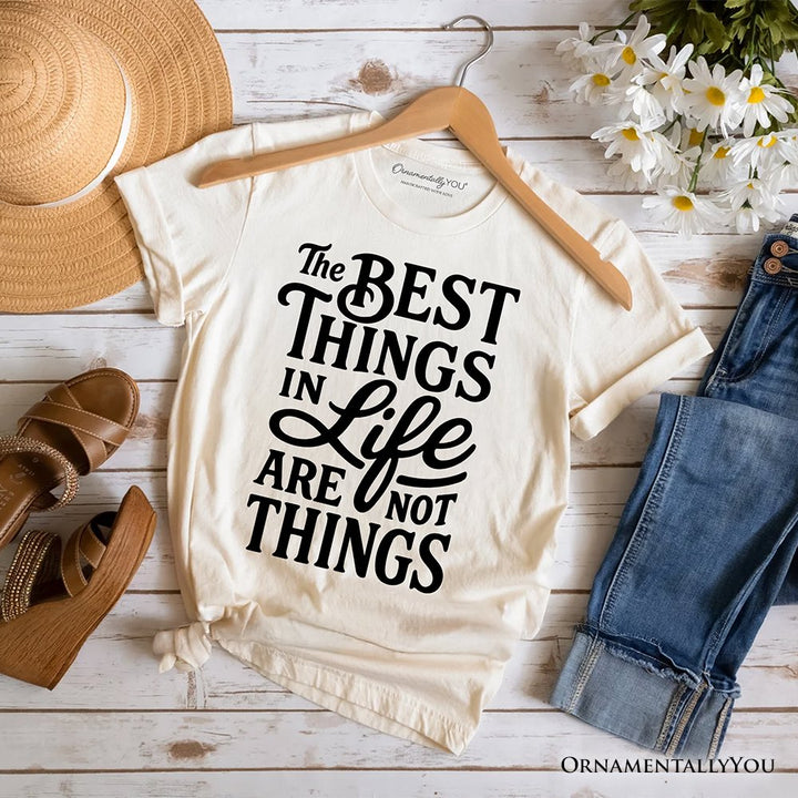 Best Things in Life Are Not Things T‑Shirt, Inspirational Quote Tee for Grateful People T-Shirts OrnamentallyYou Natural XS 