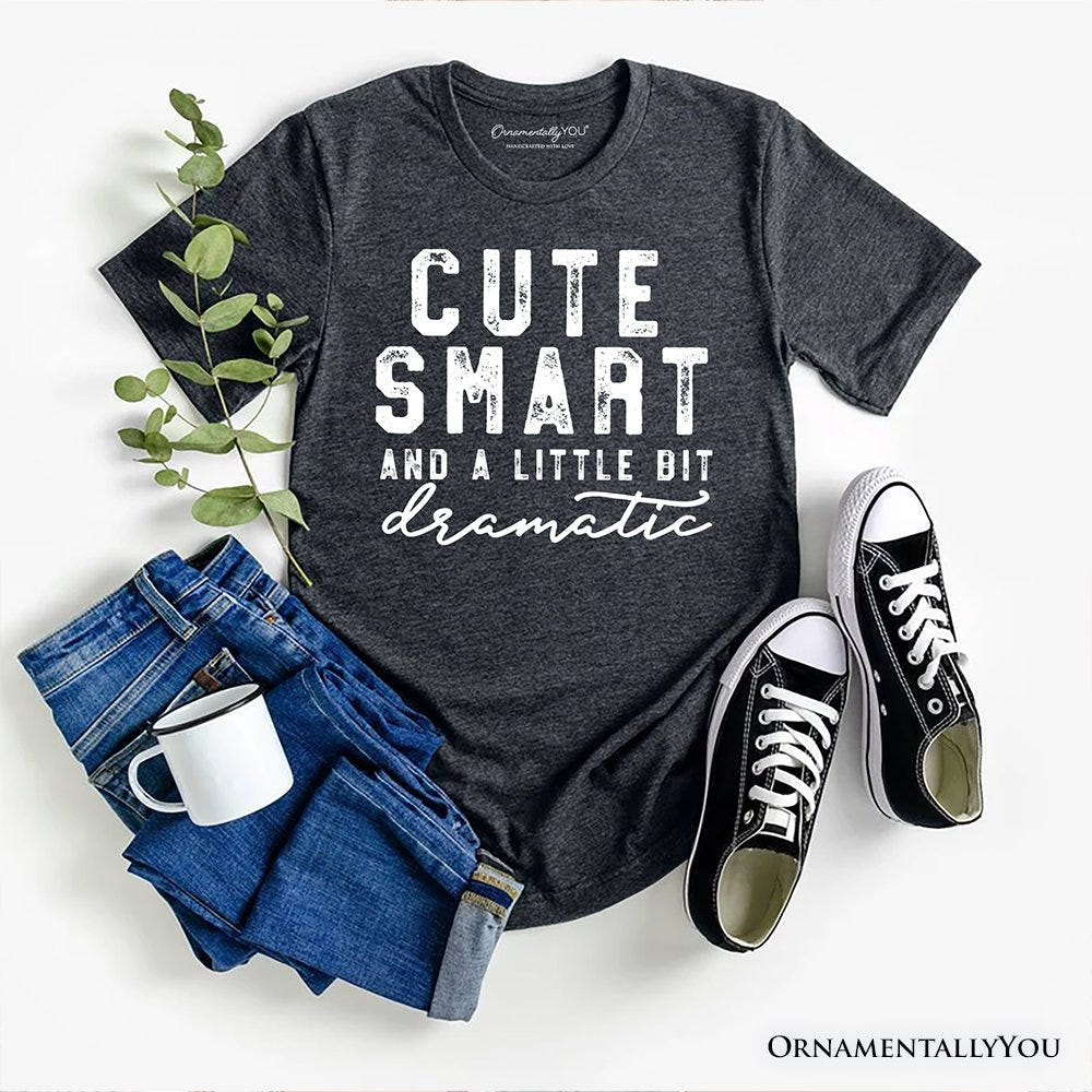 Cute Smart and a Little Bit Dramatic T-Shirt, Funny Minimalist Tee T-Shirts OrnamentallyYou Gray XS 