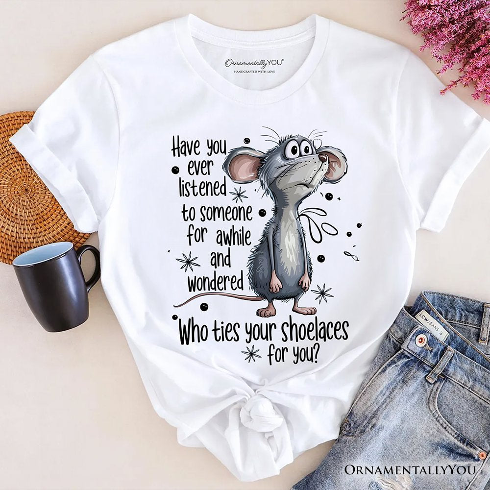 Funny Mouse Sarcastic T-Shirt, Who Ties Your Shoelaces Humor Quote Tee T-Shirts OrnamentallyYou White XS 