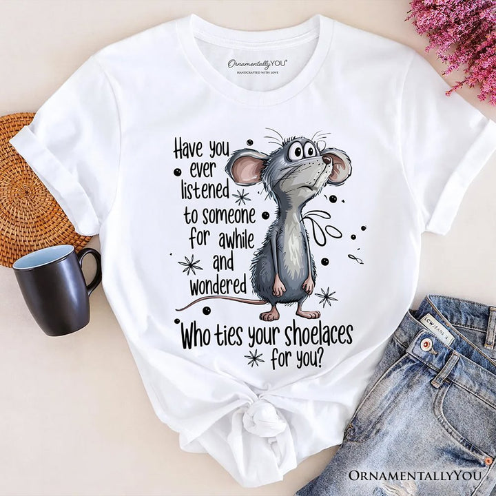 Funny Mouse Sarcastic T-Shirt, Who Ties Your Shoelaces Humor Quote Tee T-Shirts OrnamentallyYou White XS 