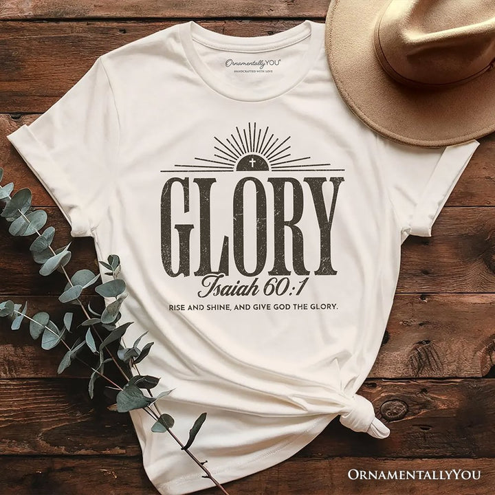 Glory Isaiah 60:1 Christian T-Shirt, Faith Scripture Inspirational Tee T-Shirts OrnamentallyYou Natural XS 
