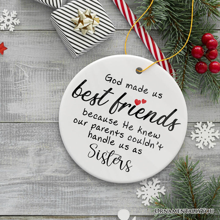 God Made Us Best Friends Instead of Siblings Ornament, Funny Friendship Quote Christmas Gift Ceramic Ornament OrnamentallyYou Circle Version 2 