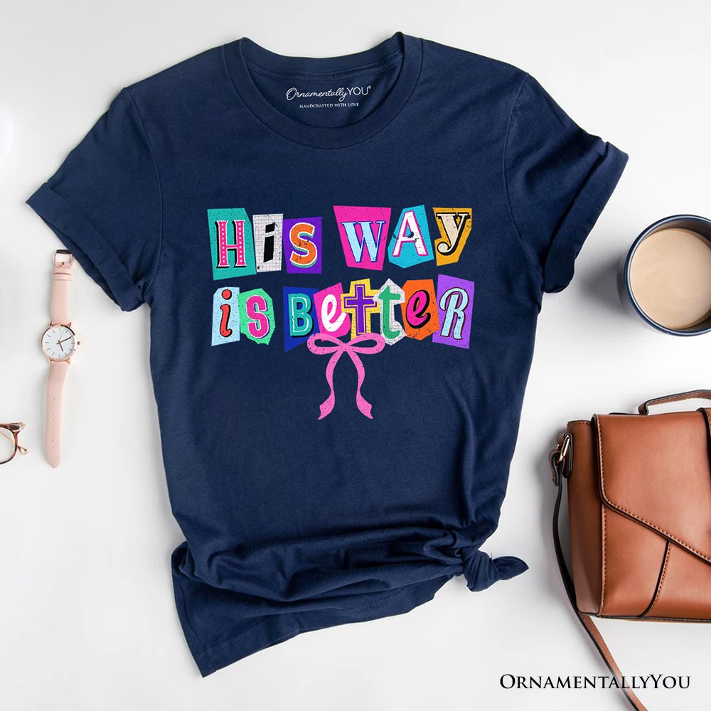 His Way Is Better Christian T-Shirt, Retro Preppy Coquette Faith Tee T-Shirts OrnamentallyYou Navy XS 