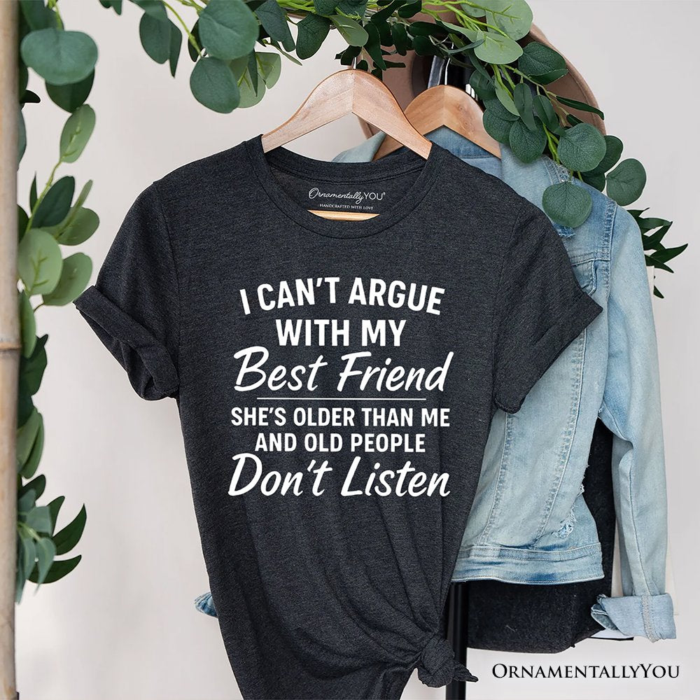 I Can't Argue With My Best Friend T-Shirt, Funny Friendship Quote Tee T-Shirts OrnamentallyYou Gray XS 