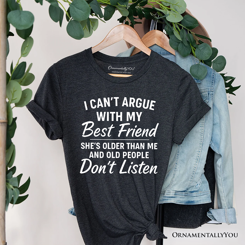 I Can't Argue With My Best Friend T-Shirt, Funny Friendship Quote Tee