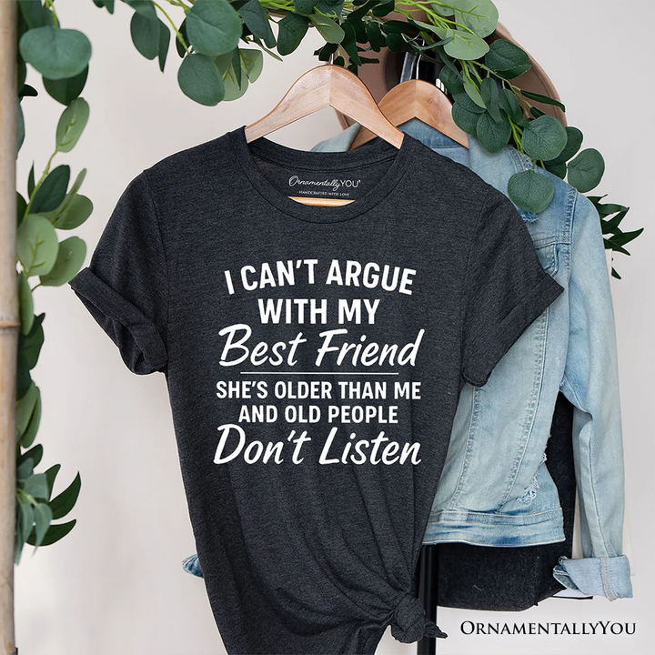 I Can't Argue With My Best Friend T-Shirt, Funny Friendship Quote Tee