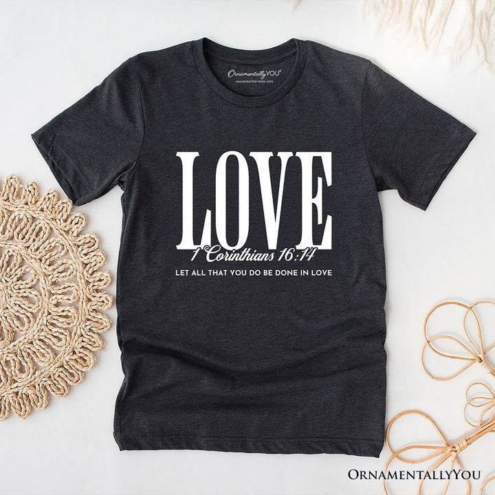 Love Corinthians 16:14 Christian T-Shirt, Bible Verse Faith Inspirational Tee T-Shirts OrnamentallyYou Dark Gray XS 