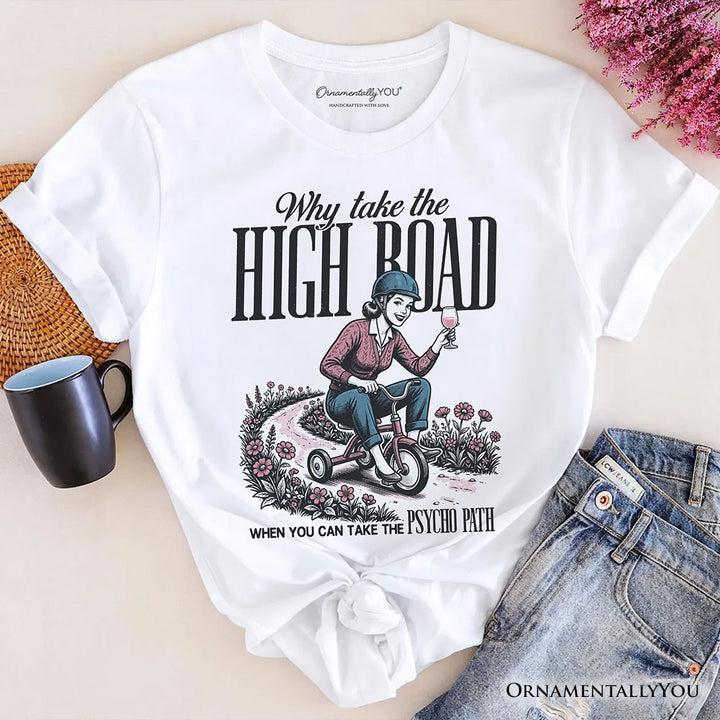 Why Take High Road Mom T-Shirt, Funny Adult Sarcastic Mother Tee T-Shirts OrnamentallyYou White XS 