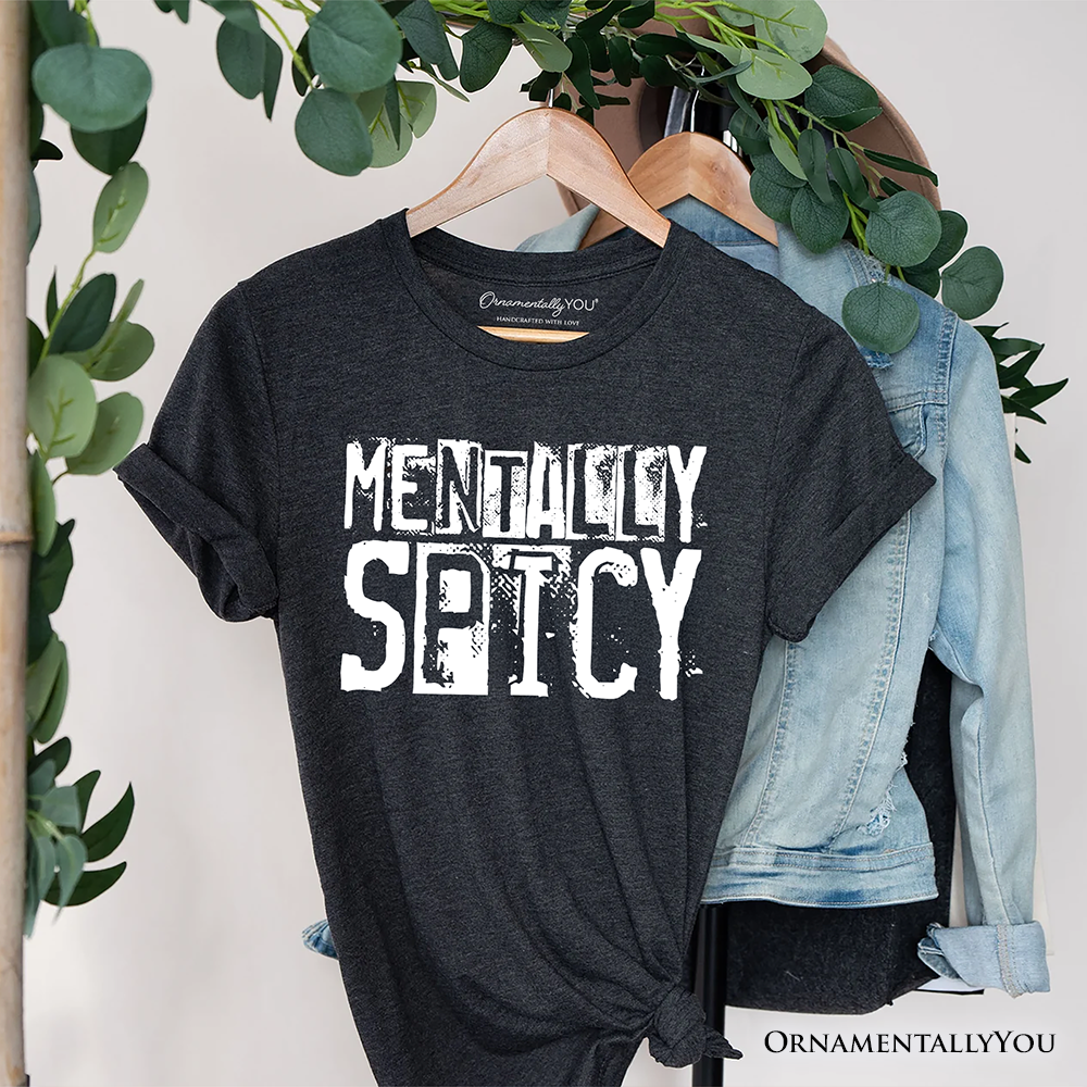 Mentally Spicy Snarky T-Shirt, Sarcastic Funny Quote Health Tee