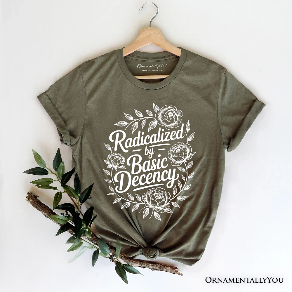 Radicalized By Basic Decency Floral T-Shirt, Feminist Social Justice Empowerment Tee
