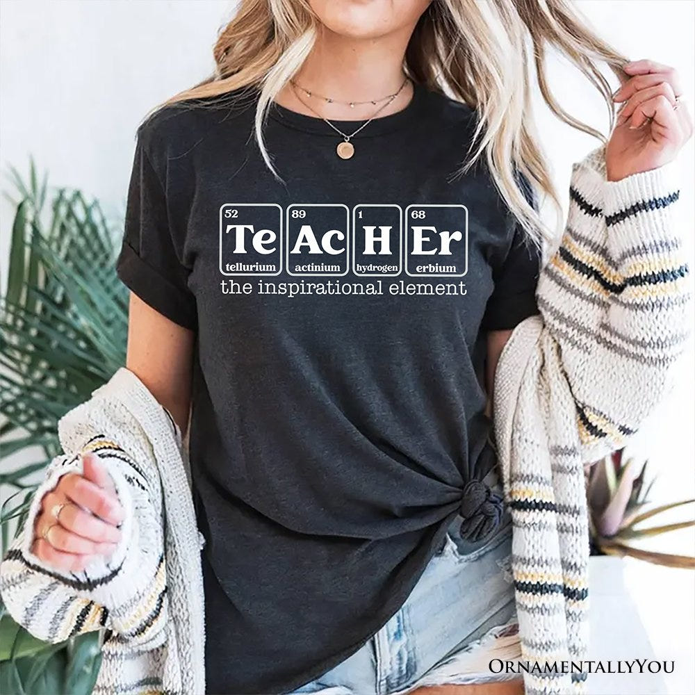 Teacher The Inspirational Element T-Shirt, Periodic Table Appreciation Tee T-Shirts OrnamentallyYou 