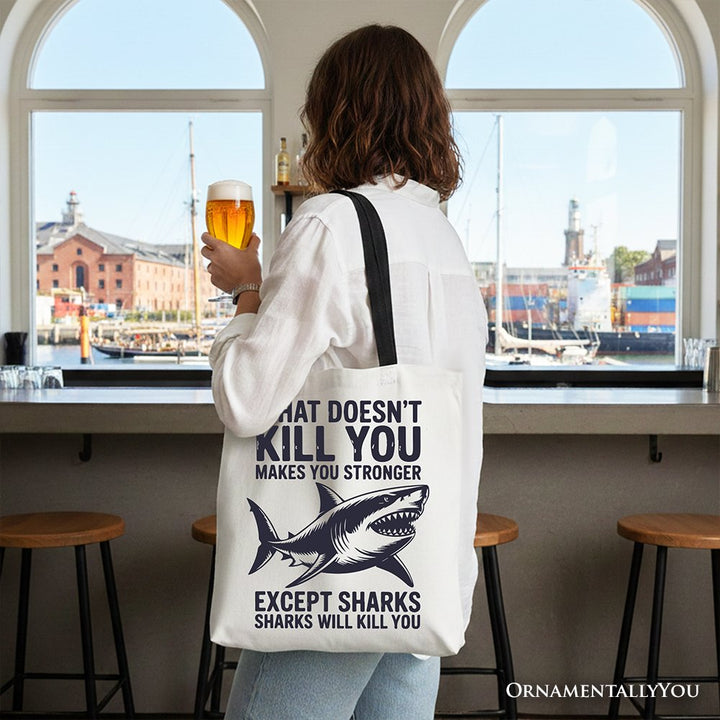What Doesn’t Kill You Makes You Stronger Except Sharks Canvas Tote Bag, Sarcastic Ocean Gift Shopper Tote Bag OrnamentallyYou 