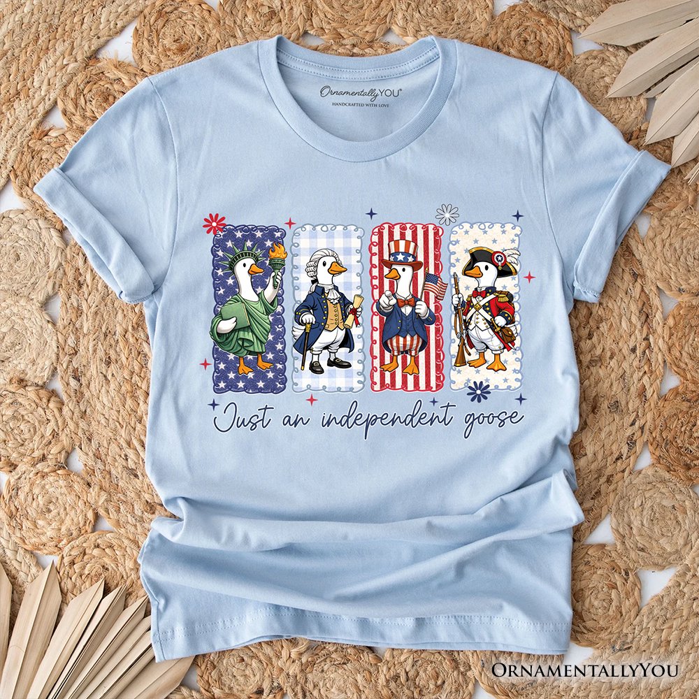 Just An Independent Goose Patriotic T-Shirt, Funny 4th of July Tee T-Shirts OrnamentallyYou Light Blue XS 