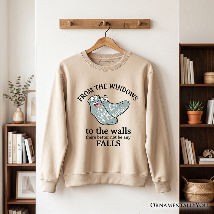 From The Windows To The Walls No Falls Socks Sweatshirt, Funny Quote Sweater