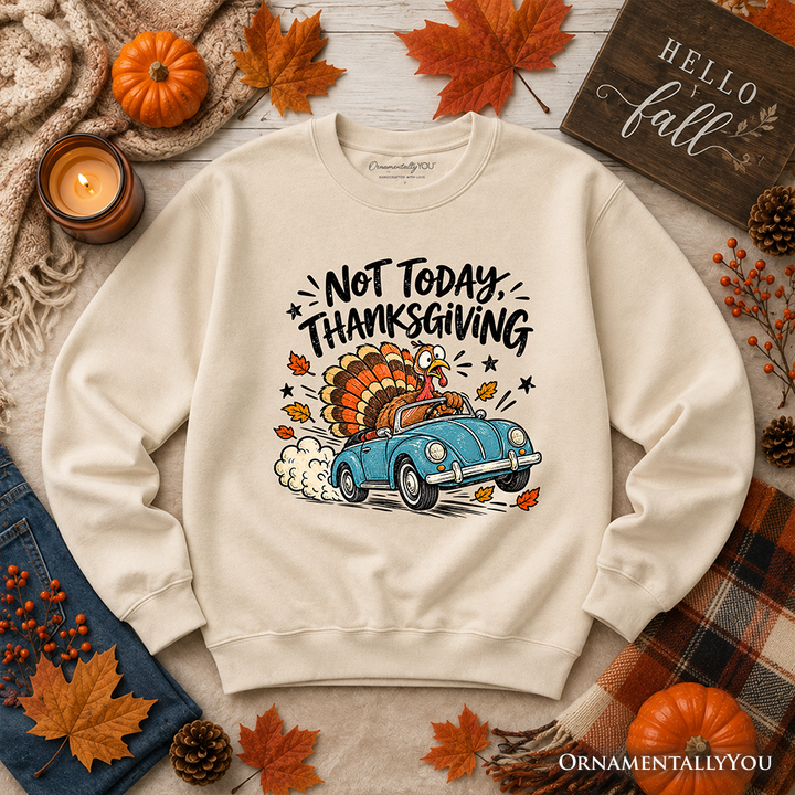 Not Today Thanksgiving Turkey Sweatshirt, Funny Fall Road Trip Holiday Sweater