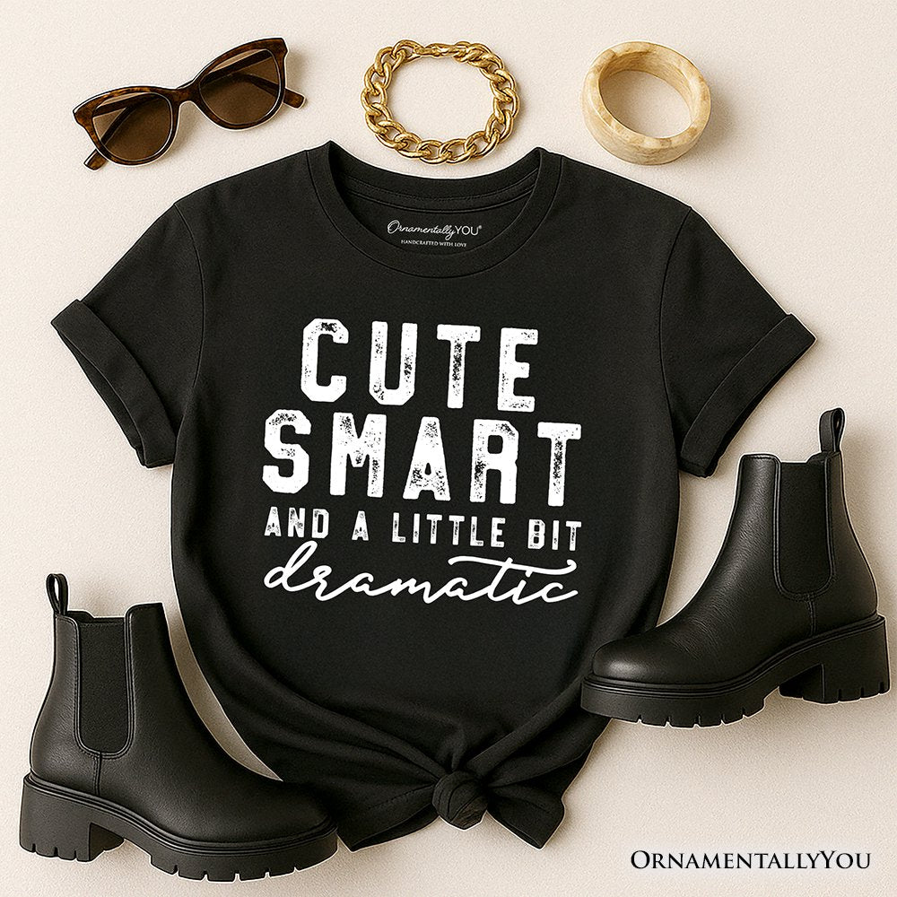 Cute Smart and a Little Bit Dramatic T-Shirt, Funny Minimalist Tee T-Shirts OrnamentallyYou Black XS 
