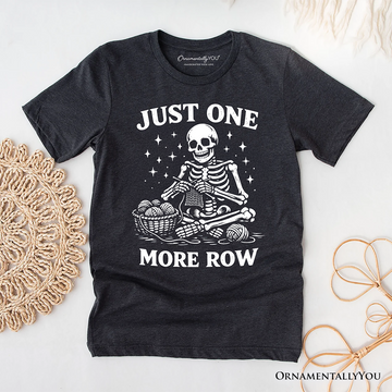 Funny Knitting Skeleton T-Shirt, Just One More Row Crafter Tee