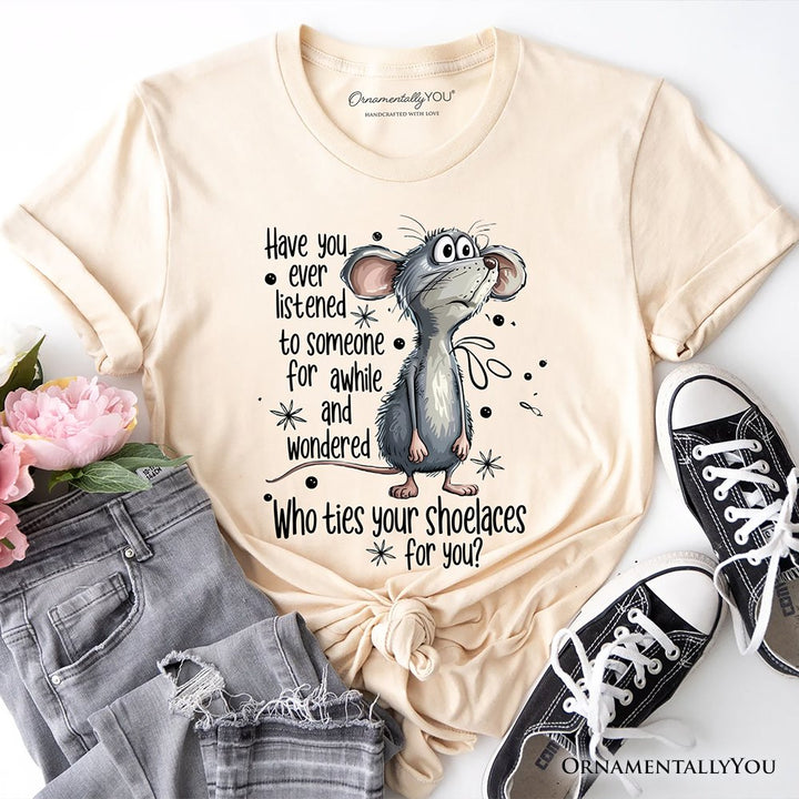 Funny Mouse Sarcastic T-Shirt, Who Ties Your Shoelaces Humor Quote Tee T-Shirts OrnamentallyYou Natural XS 