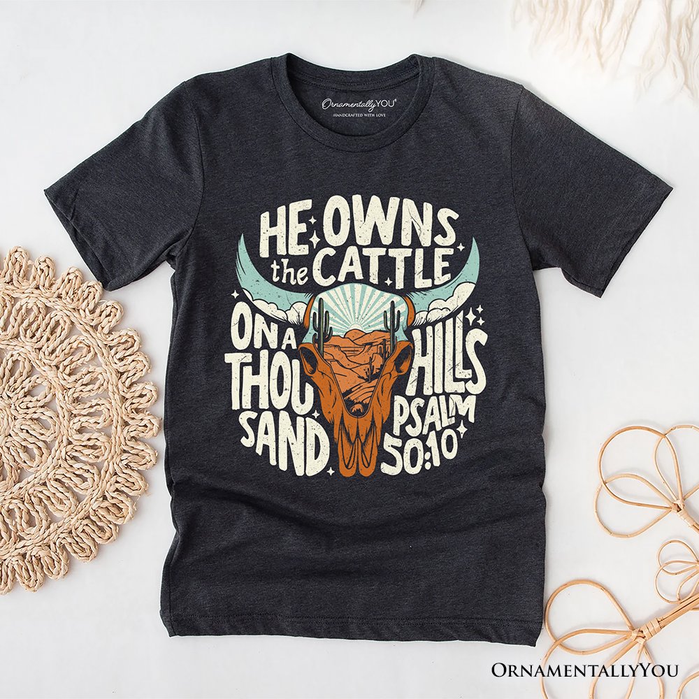 He Owns the Cattle On a Thousand Hills T-Shirt, Christian Western Faith Tee T-Shirts OrnamentallyYou Dark Gray XS 