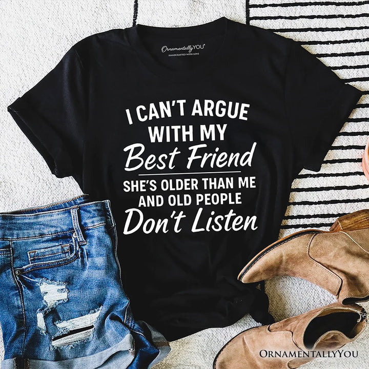I Can't Argue With My Best Friend T-Shirt, Funny Friendship Quote Tee T-Shirts OrnamentallyYou Black XS 