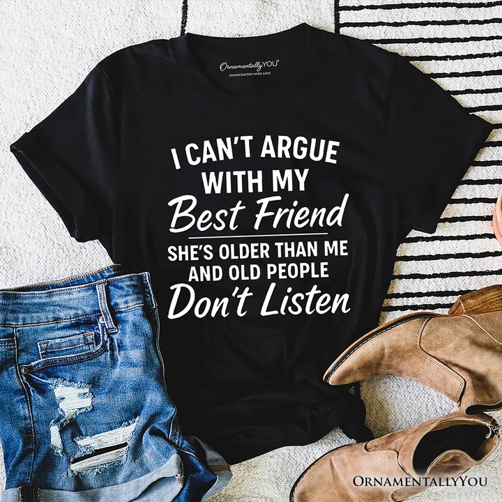 I Can't Argue With My Best Friend T-Shirt, Funny Friendship Quote Tee