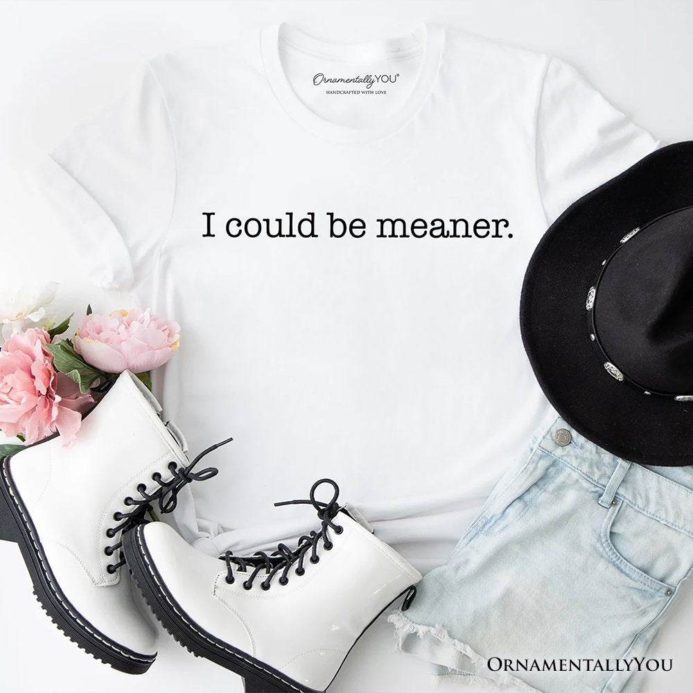 I Could Be Meaner T-Shirt, Sarcastic Quote Minimalist Tee T-Shirts OrnamentallyYou White XS 