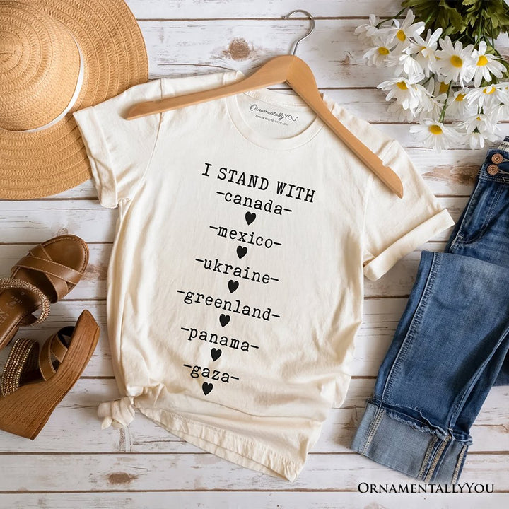 I Stand With Canada Mexico Ukraine Greenland Panama Gaza T-Shirt, Global Solidarity Protest Activist Tee OrnamentallyYou Natural XS 