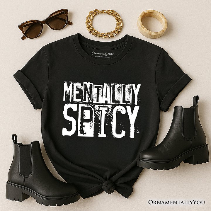 Mentally Spicy Snarky T-Shirt, Sarcastic Funny Quote Health Tee