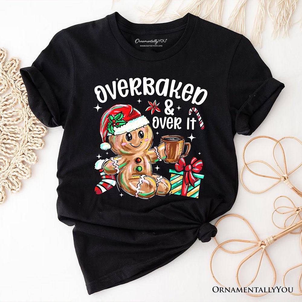 Overbaked & Over It Gingerbread T-Shirt, Tired Christmas Funny Holiday Tee T-Shirts OrnamentallyYou Black XS 