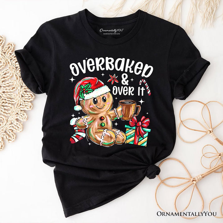 Overbaked & Over It Gingerbread T-Shirt, Tired Christmas Funny Holiday Tee T-Shirts OrnamentallyYou Black XS 