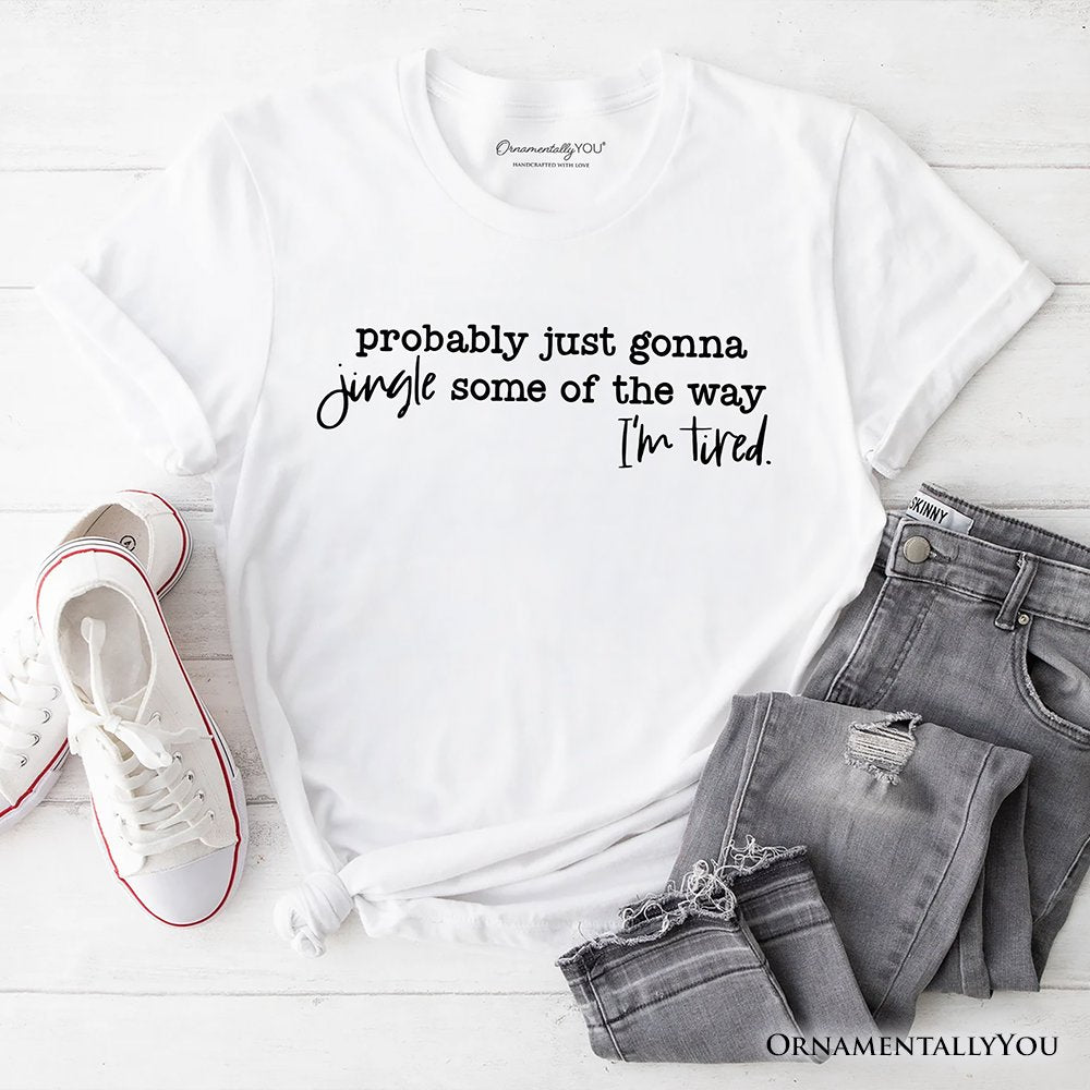 Probably Just Gonna Jingle Some of the Way T-Shirt, Funny Lazy Christmas Tee T-Shirts OrnamentallyYou White XS 