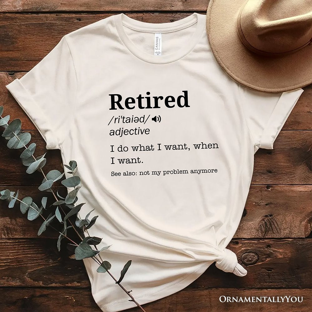 Retired Definition T-Shirt, Funny Retirement Tee for New Retirees and Unbothered Legends T-Shirts OrnamentallyYou Natural XS 