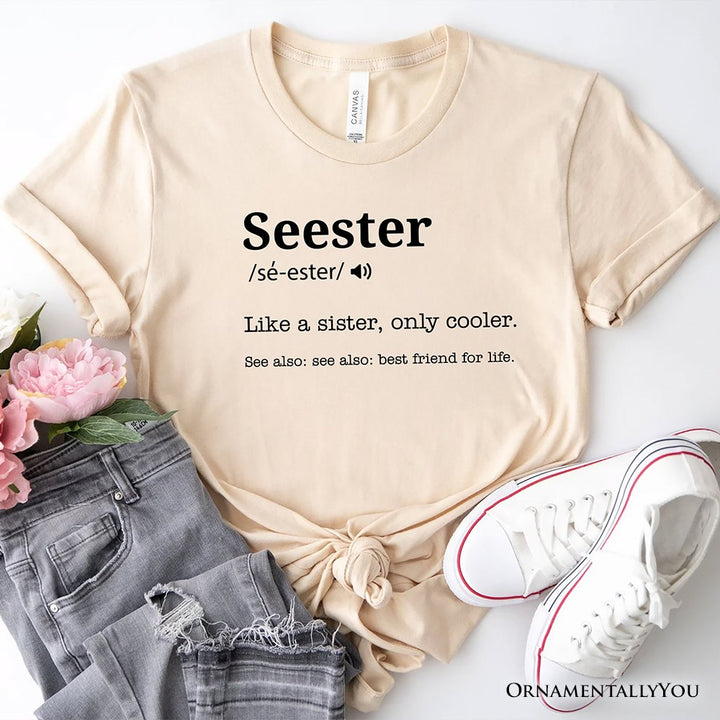 Seester Definition T-Shirt, Funny Tee for Cool and Close Sisters T-Shirts OrnamentallyYou Natural XS 