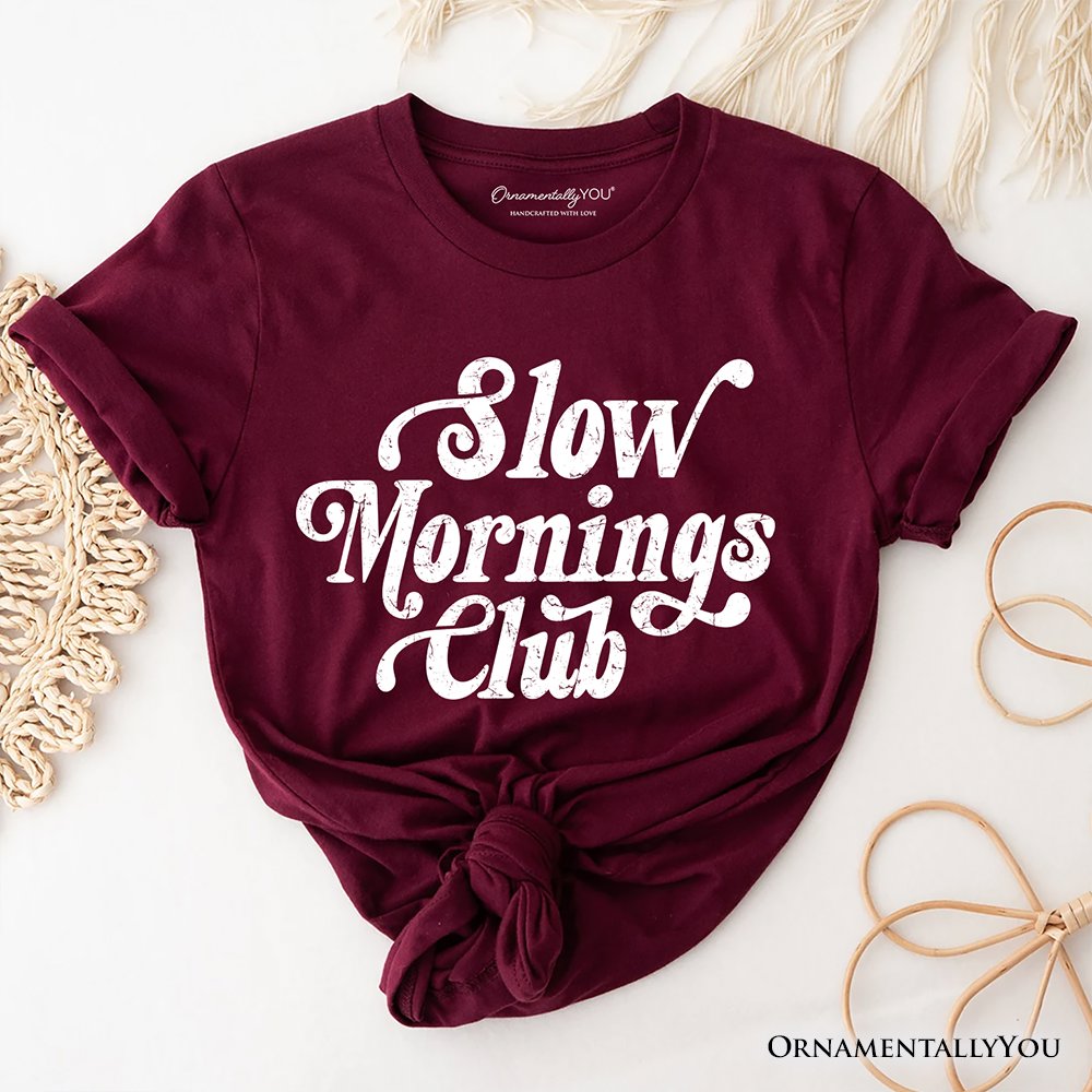Slow Mornings Club T-Shirt, Cozy Vintage Aesthetic Tee T-Shirts OrnamentallyYou Maroon XS 