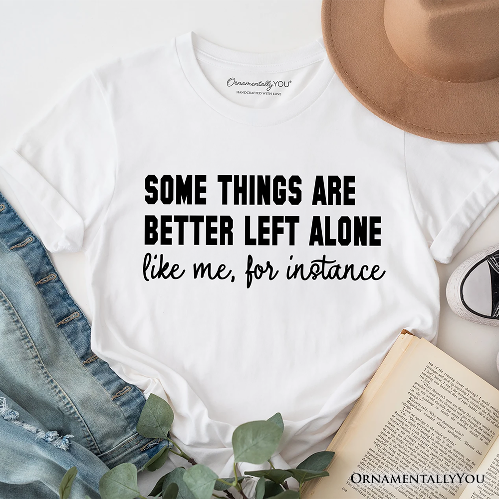 Some Things Are Better Left Alone T-Shirt, Sarcastic Introvert Quote Tee