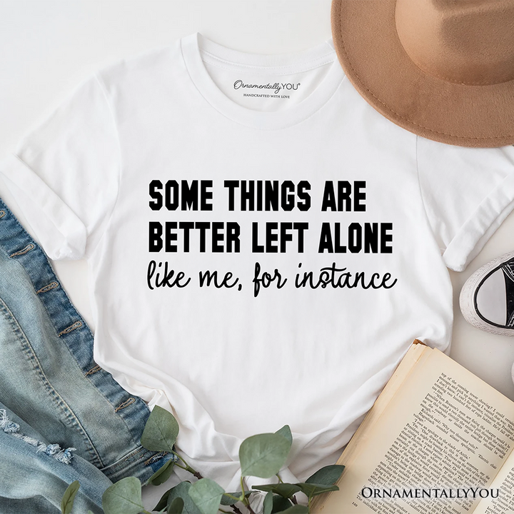 Some Things Are Better Left Alone T-Shirt, Sarcastic Introvert Quote Tee