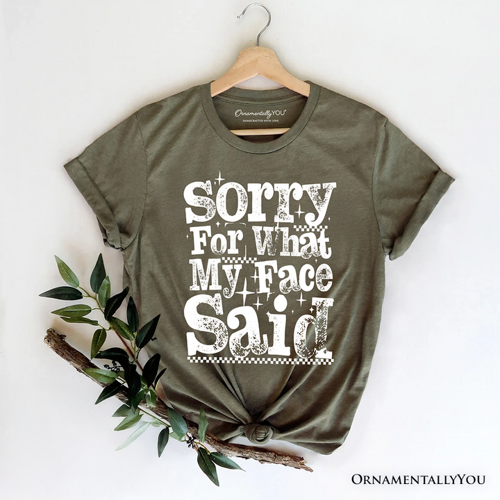 Sorry for What My Face Said Sarcastic T-Shirt, Funny Quote Tee