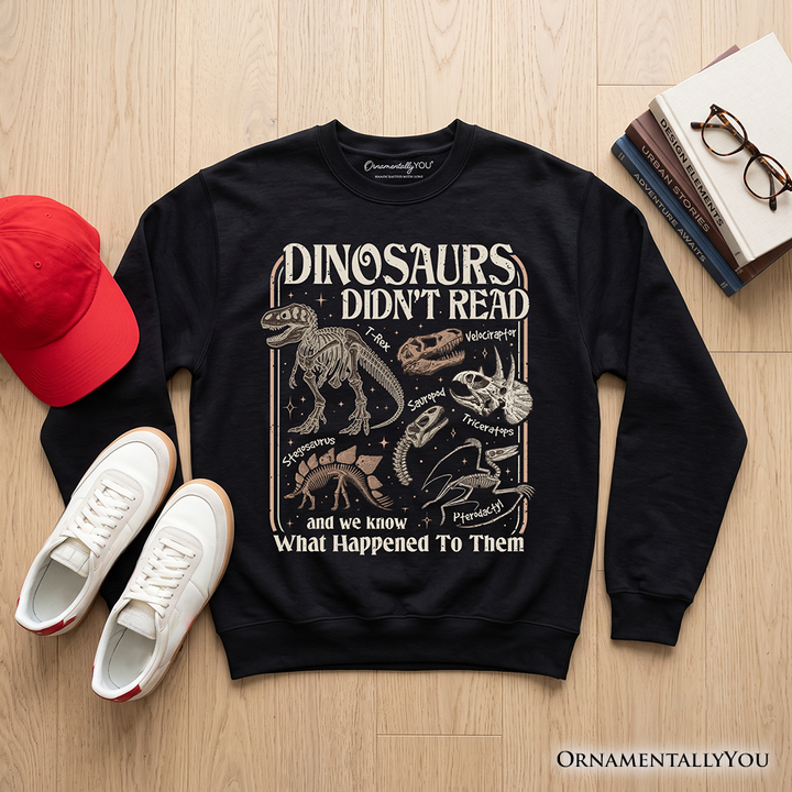 Dinosaurs Didn’t Read Sweatshirt, Funny Sweater for Book Lover and Librarian