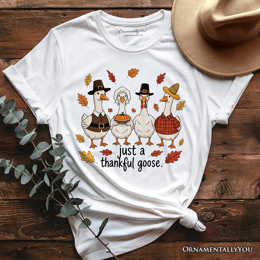 Just a Thankful Goose T-Shirt, Funny Thanksgiving Family Turkey Day Tee