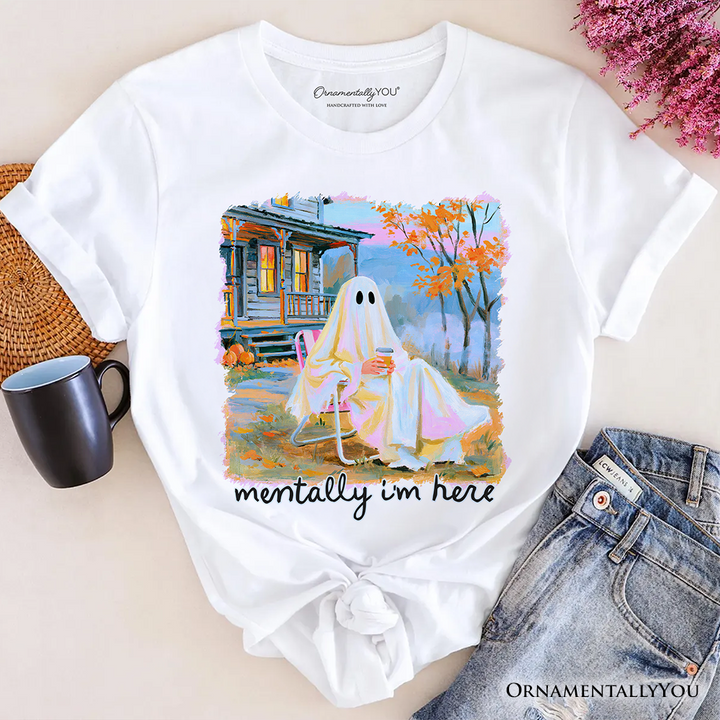 Mentally I’m Here Ghost T-Shirt, Cozy Fall Halloween Cabin Tee