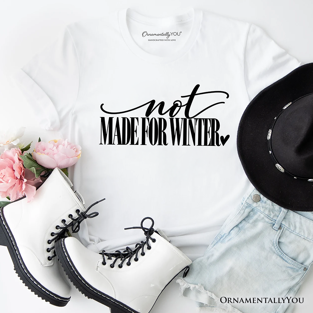 Not Made for Winter T-Shirt, Funny Cold Weather Seasonal Tee